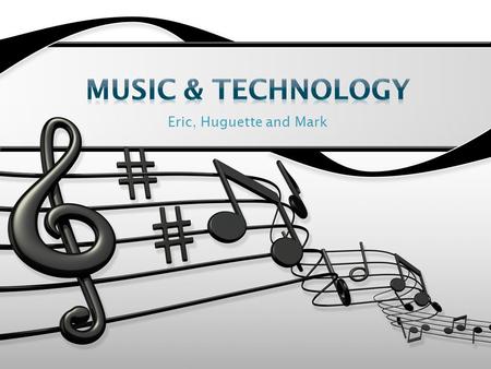 Eric, Huguette and Mark. Lesson Plan Summary Subject: Music Grade: 8 Curriculum areas: Music, Science, Language Art and Technology.