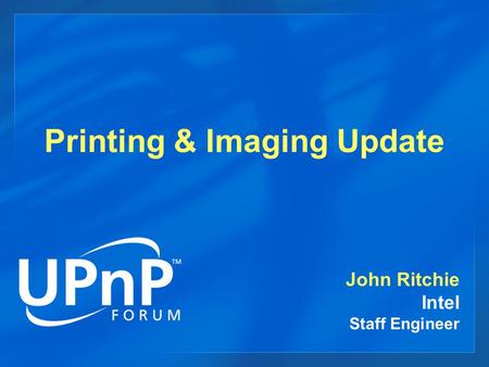 Printing & Imaging Update John Ritchie Intel Staff Engineer.