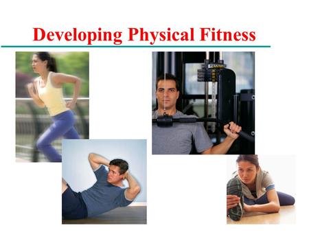 Developing Physical Fitness. Physical Activity and Health u 1996: : ä “Individuals who engage in moderate intensity exercise for at least 30 minutes for.