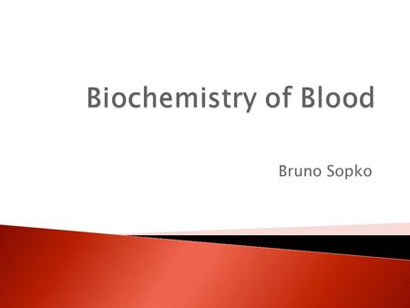 Bruno Sopko.  Introduction  Blood Plasma  Metabolism of Erythrocytes  Metabolism of White Cells  Biochemistry of Blood Coagulation  Literature Content.