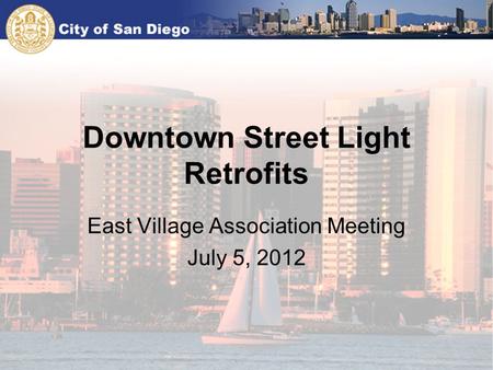 Downtown Street Light Retrofits East Village Association Meeting July 5, 2012.