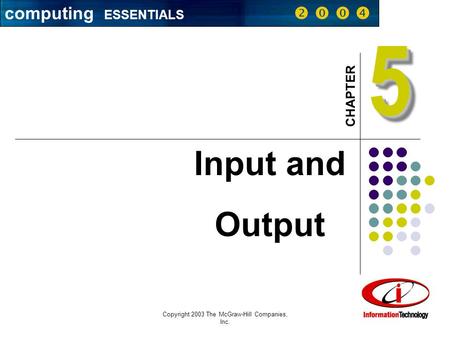 Computing ESSENTIALS     Copyright 2003 The McGraw-Hill Companies, Inc. 1 55 CHAPTER Input and Output computing ESSENTIALS    