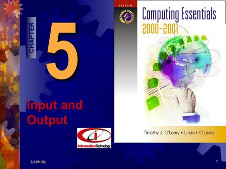 Lockley155 CHAPTER Input and Output. Lockley2 Competencies 1. Keyboards 2. Direct-entry input devices 3. Terminals 4. Voice recognition systems 5. Monitors.