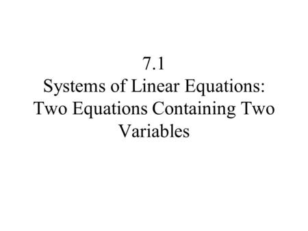 7.1 Systems of Linear Equations: Two Equations Containing Two Variables.