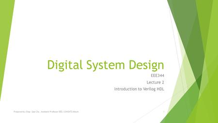 Digital System Design EEE344 Lecture 2 Introduction to Verilog HDL Prepared by: Engr. Qazi Zia, Assistant Professor EED, COMSATS Attock1.
