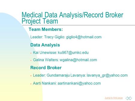 Jump to first page Medical Data Analysis/Record Broker Project Team Team Members: Leader: Tracy Giglio: Data Analysis  Kai Unewisse: