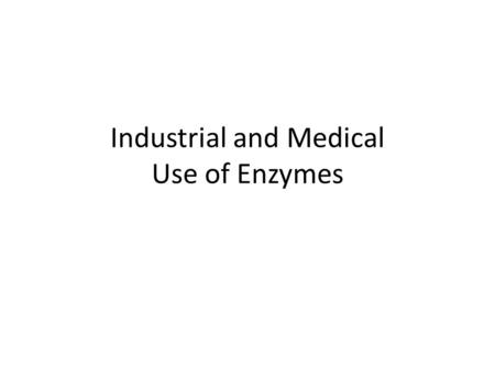 Industrial and Medical Use of Enzymes. Biosensors.