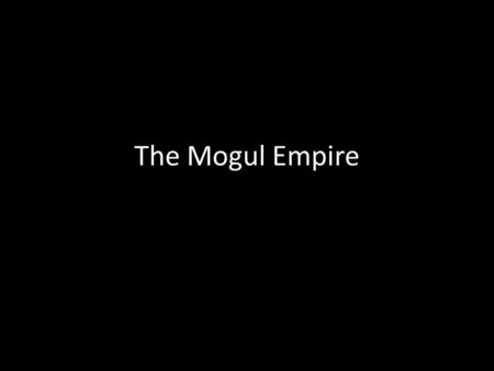 The Mogul Empire. The Age of Invasions The Great Gupta Empire ruled India from about 300 to 500 C.E. However the empire began to weaken and was being.