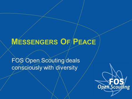 M ESSENGERS O F P EACE FOS Open Scouting deals consciously with diversity.