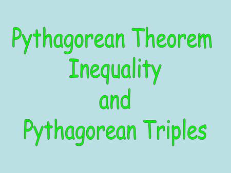 Pythagorean Theorem Inequality Used to classify triangles by angles Longest side ² < short side² + short side² - ACUTE triangle Longest side² = short.