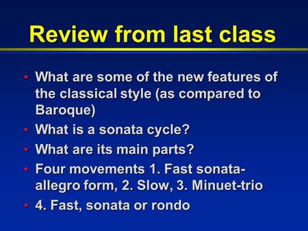 Review from last class What are some of the new features of the classical style (as compared to Baroque) What are some of the new features of the classical.