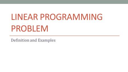 LINEAR PROGRAMMING PROBLEM Definition and Examples.