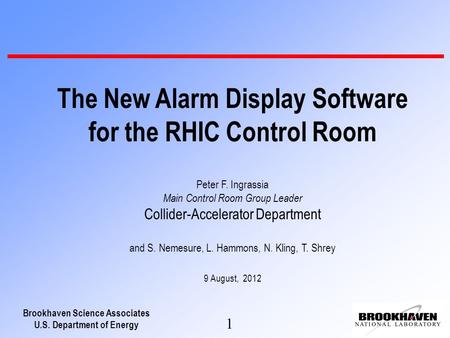 Brookhaven Science Associates U.S. Department of Energy 1 The New Alarm Display Software for the RHIC Control Room Peter F. Ingrassia Main Control Room.