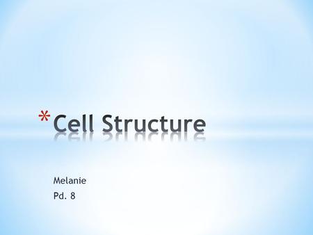 Cell Structure Melanie Pd. 8.