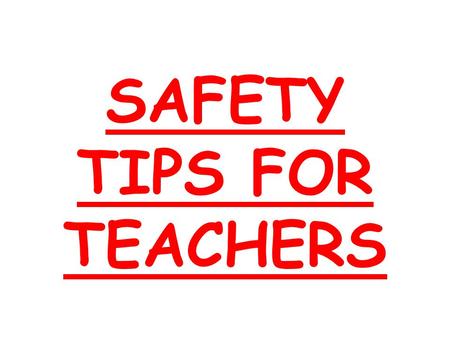 SAFETY TIPS FOR TEACHERS PRESENTEDBY: SCHOOL OPERATIONS/ ALTERNATIVE EDUCATION Dr. Steve Gallon III, Administrative Director Mrs. Rona Brandell, Director.