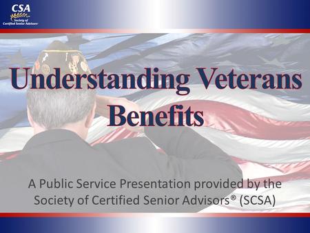 A Public Service Presentation provided by the Society of Certified Senior Advisors® (SCSA)