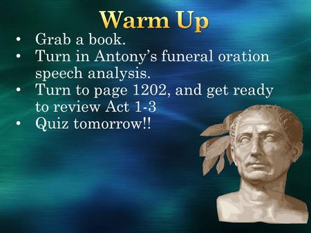 Warm Up Grab a book. Turn in Antony’s funeral oration speech analysis.