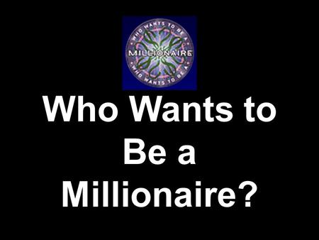 Who Wants to Be a Millionaire? Genre Study _________________________ _____________________ ___________________ __________________ _________________ ______________.
