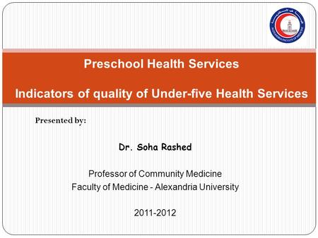 Presented by: Dr. Soha Rashed Professor of Community Medicine