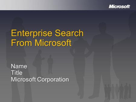 Enterprise Search From Microsoft NameTitle Microsoft Corporation.