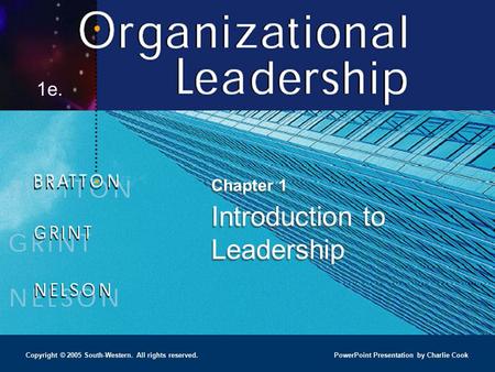 PowerPoint Presentation by Charlie Cook 1e. Copyright © 2005 South-Western. All rights reserved. Chapter 1 Introduction to Leadership.