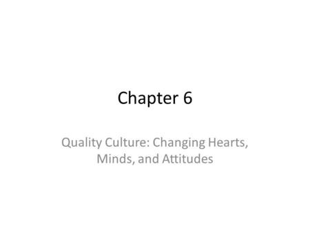 Quality Culture: Changing Hearts, Minds, and Attitudes