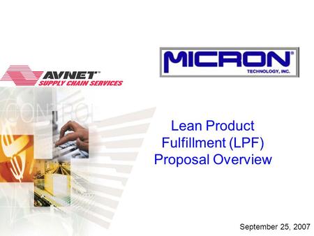 Avnet Company Confidential Lean Product Fulfillment (LPF) Proposal Overview September 25, 2007.