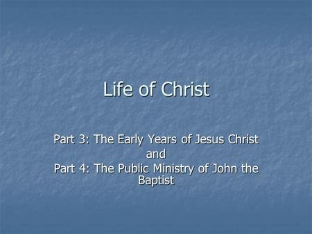 Life of Christ Part 3: The Early Years of Jesus Christ and