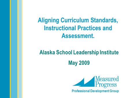 Aligning Curriculum Standards, Instructional Practices and Assessment.