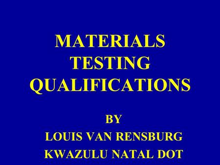MATERIALS TESTING QUALIFICATIONS BY LOUIS VAN RENSBURG KWAZULU NATAL DOT.