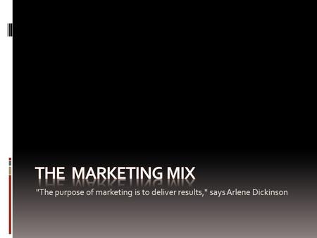 The purpose of marketing is to deliver results, says Arlene Dickinson.