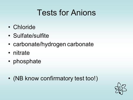 Tests for Anions Chloride Sulfate/sulfite carbonate/hydrogen carbonate