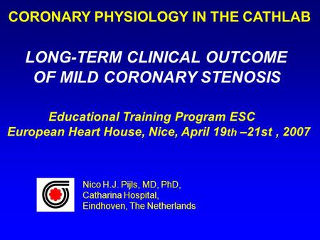 Educational Training Program ESC European Heart House, Nice, April 19 th –21st, 2007 CORONARY PHYSIOLOGY IN THE CATHLAB LONG-TERM CLINICAL OUTCOME OF MILD.