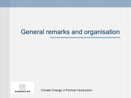 General remarks and organisation Climate Change: A Political Introduction.