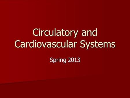 Circulatory and Cardiovascular Systems Spring 2013.