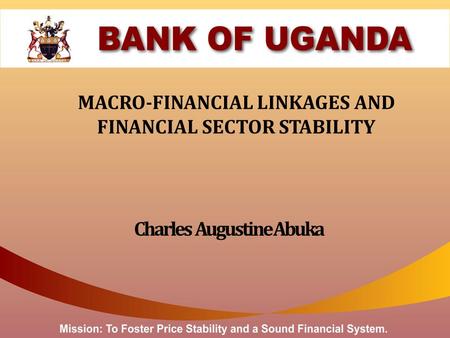 Charles Augustine Abuka MACRO-FINANCIAL LINKAGES AND FINANCIAL SECTOR STABILITY.
