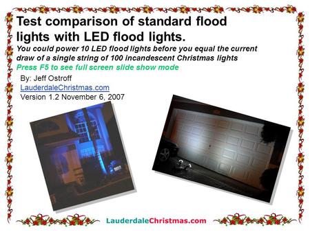 Test comparison of standard flood lights with LED flood lights. You could power 10 LED flood lights before you equal the current draw of a single string.