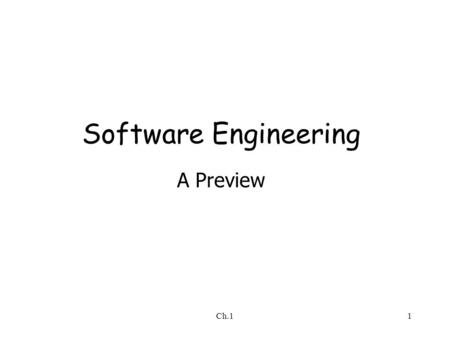 Ch.11 Software Engineering A Preview. Ch.12 Outline Definitions of software engineering (SE) Historical origins of SE SE as part of systems engineering.