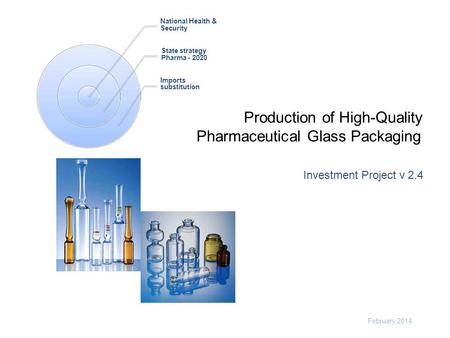 National Health & Security State strategy Pharma - 2020 Imports substitution Production of High-Quality Pharmaceutical Glass Packaging Investment Project.