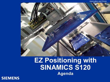 EZ Positioning with SINAMICS S120 Agenda