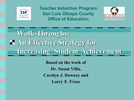 Walk-Throughs: An Effective Strategy for Increasing Student Achievement Based on the work of Dr. Susan Villa, Carolyn J. Downey and Larry E. Frase Teacher.