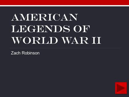 AMERICAN LEGENDS OF World WAR II