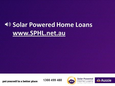 Solar Powered Home Loans www.SPHL.net.au. About Solar Powered Home Loans? »Aussie understands that we have to be committed to the environment. A good.