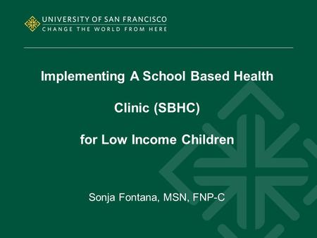Implementing A School Based Health Clinic (SBHC) for Low Income Children Sonja Fontana, MSN, FNP-C.
