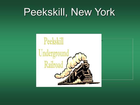 Peekskill, New York. Case Study Agenda Slide TopicPresentor Thesis of Case StudyLisa D’aniello History of Peekskill Alison Wallace GeographyAlison Wallace.