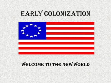 Early colonization Welcome to the new world. Where did the early colonists travel from? Where did they go? Europe North America.