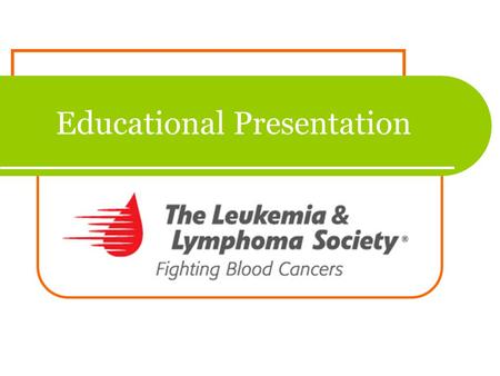 Educational Presentation. Program Overview Provide information on The Leukemia & Lymphoma Society Describe blood cancers Explain Pennies for Patients.