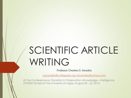 SCIENTIFIC ARTICLE WRITING Professor Charles O. Uwadia  At the Conference.