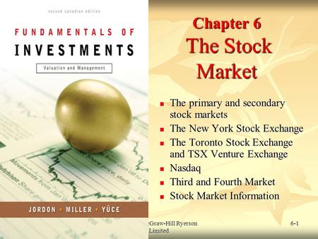 © 2009 McGraw-Hill Ryerson Limited 6-1 Chapter 6 The Stock Market The primary and secondary stock markets The primary and secondary stock markets The New.
