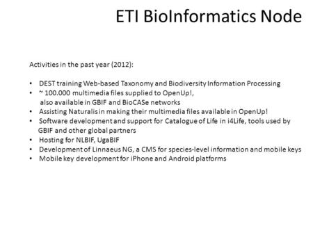 ETI BioInformatics Node Activities in the past year (2012): DEST training Web-based Taxonomy and Biodiversity Information Processing ~ 100.000 multimedia.